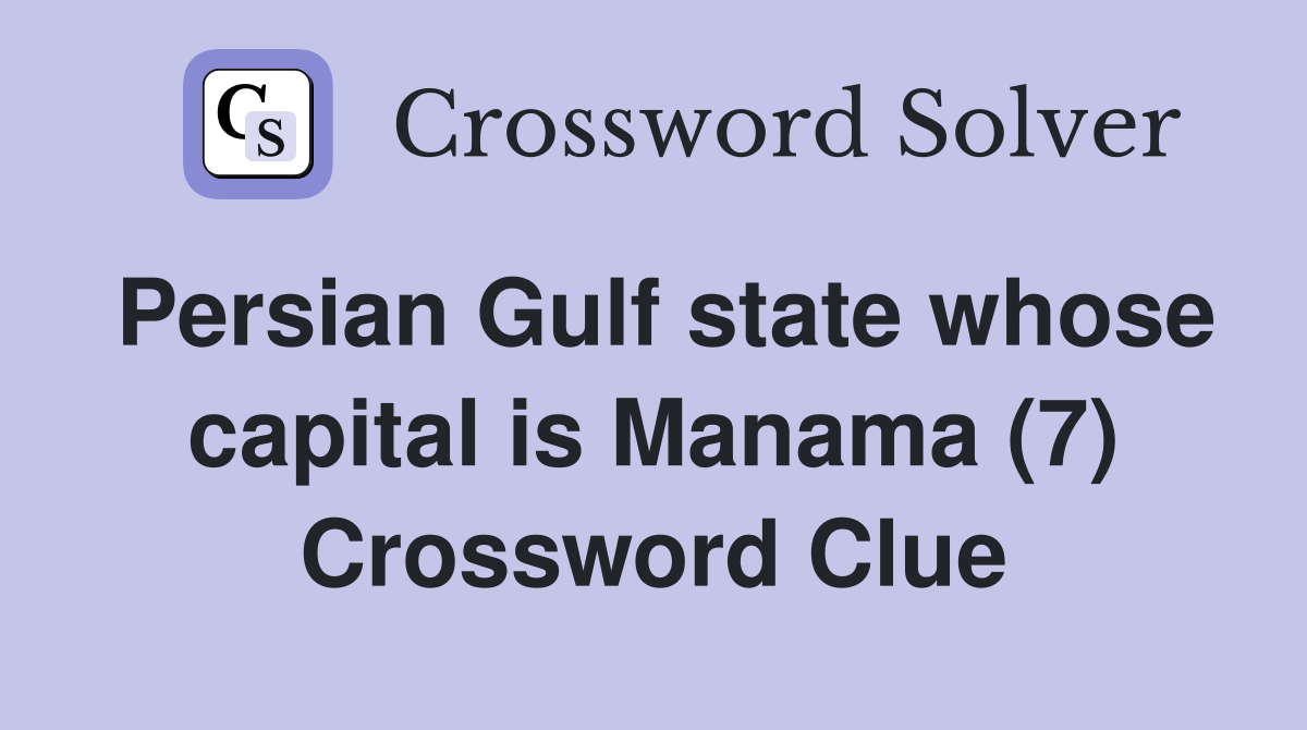 persian-gulf-state-whose-capital-is-manama-7-crossword-clue-answers